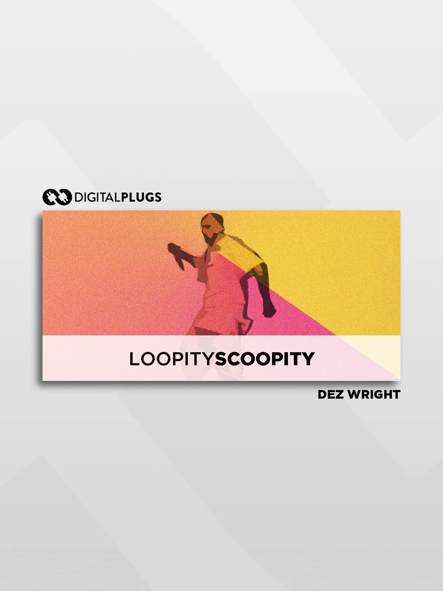 Dez Wright - Loopity Scoopity (Loop Kit) | Digital Plugs
